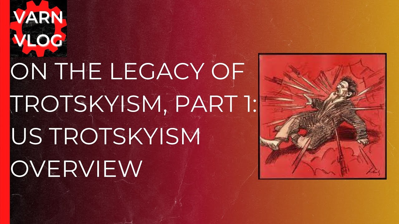 Varn Vlog:   The Legacy of Trotskyism and Its Decline in the US, part 1