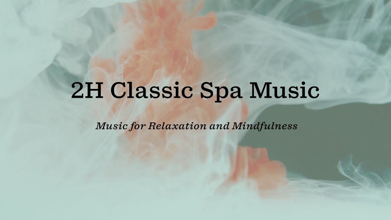 2 hour Classic Spa Music for Relaxation I Mindfulness
