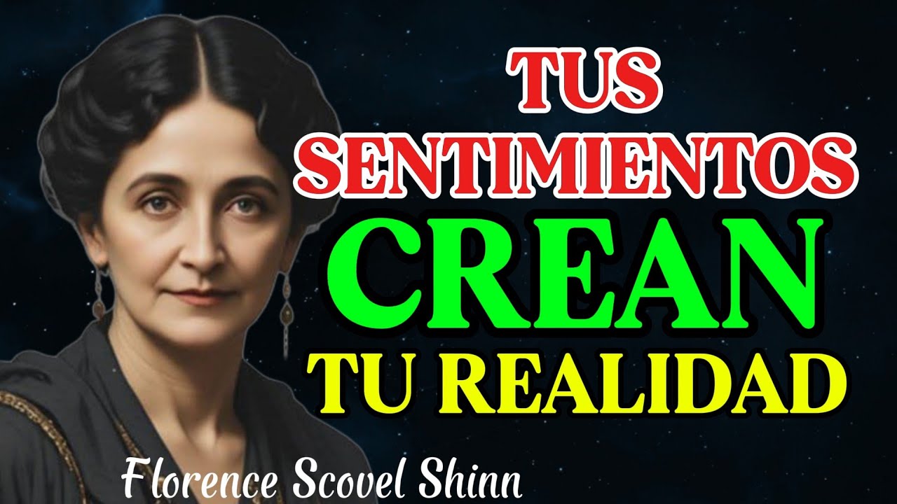 NO ES TU MENTE… SON TUS EMOCIONES LAS QUE CREAN TU REALIDAD - Florence Scovel Shinn 