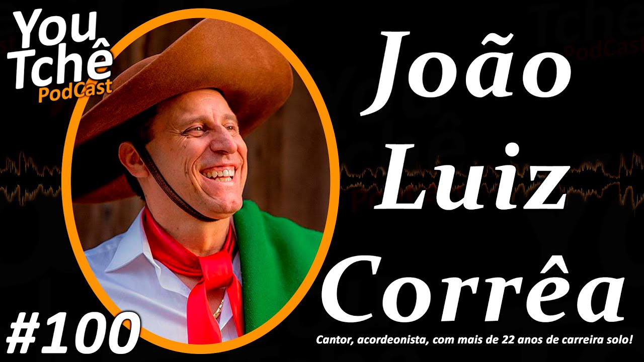 João Luiz Corrêa - YouTchê PodCast #100