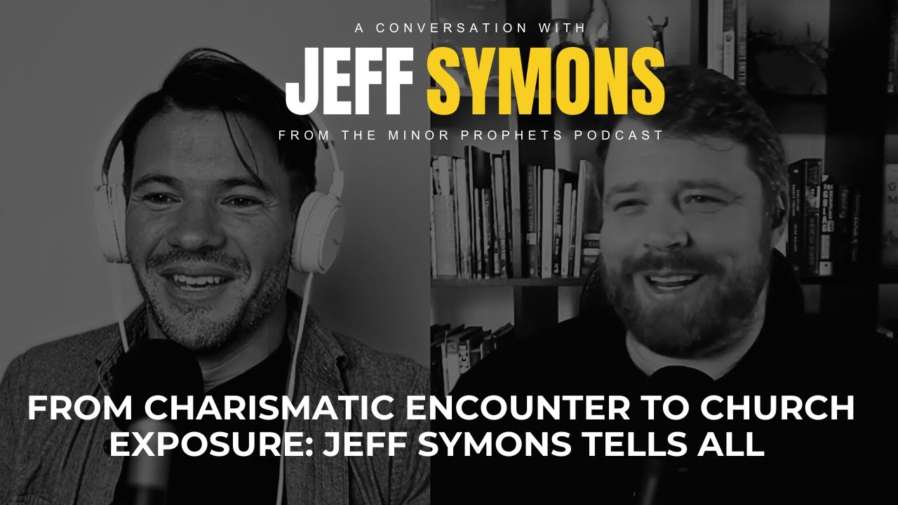 From Charismatic Encounter to Church Exposure: Jeff Symons Tells All @MinorProphetsPodcast