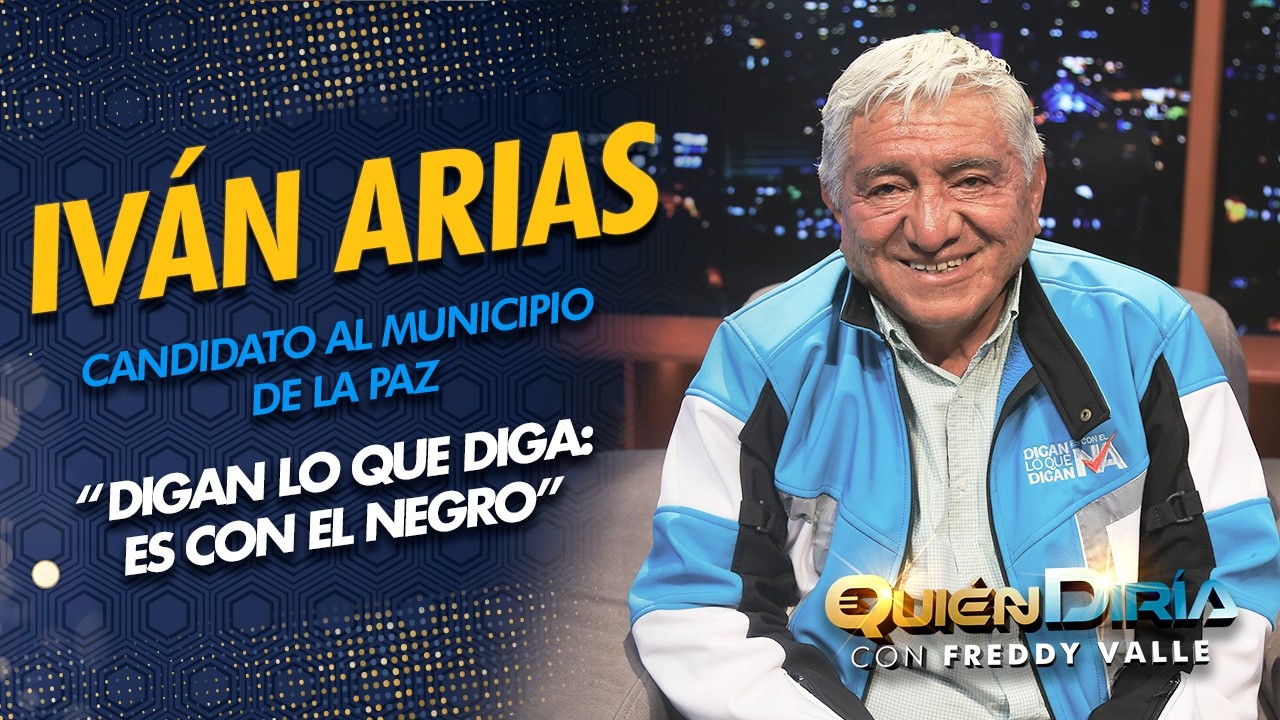 IVÁN ARIAS | CANDIDATO AL MUNICIPIO DE LA PAZ | DIGAN LO QUE DIGAN: ES CON EL NEGRO | NEGRITO | QD