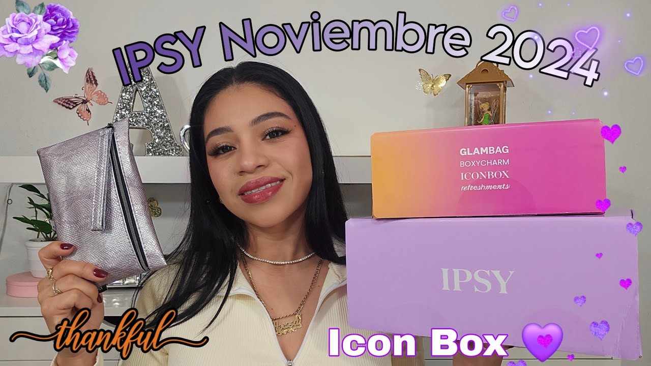 NOVIEMBRE 2024 Ipsy Glam Bag, Icon Box, Boxycharm by IPSY UNBOXING