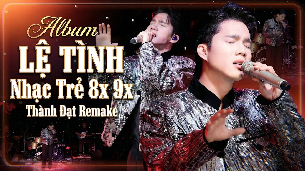 Album LỆ TÌNH - THÀNH ĐẠT | Nhạc Trẻ 8x 9x Thành Đạt Remake || Live Version