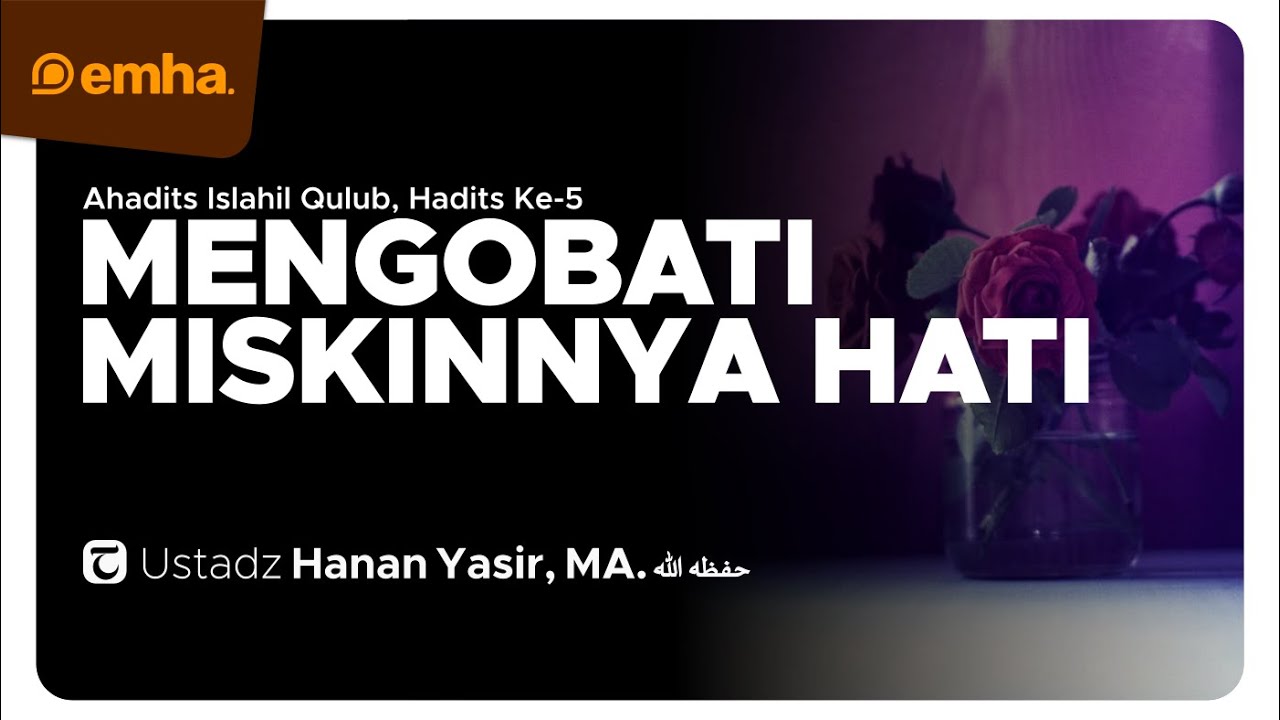 [CLEAN] MENGOBATI MISKINNYA HATI | Ahadits Islahil Qulub Series | Ustadz Hanan Yasir, MA