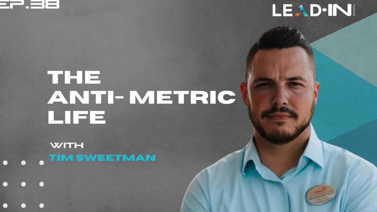 The anti-metric life with Tim Sweetman | Lead IN Ep.38