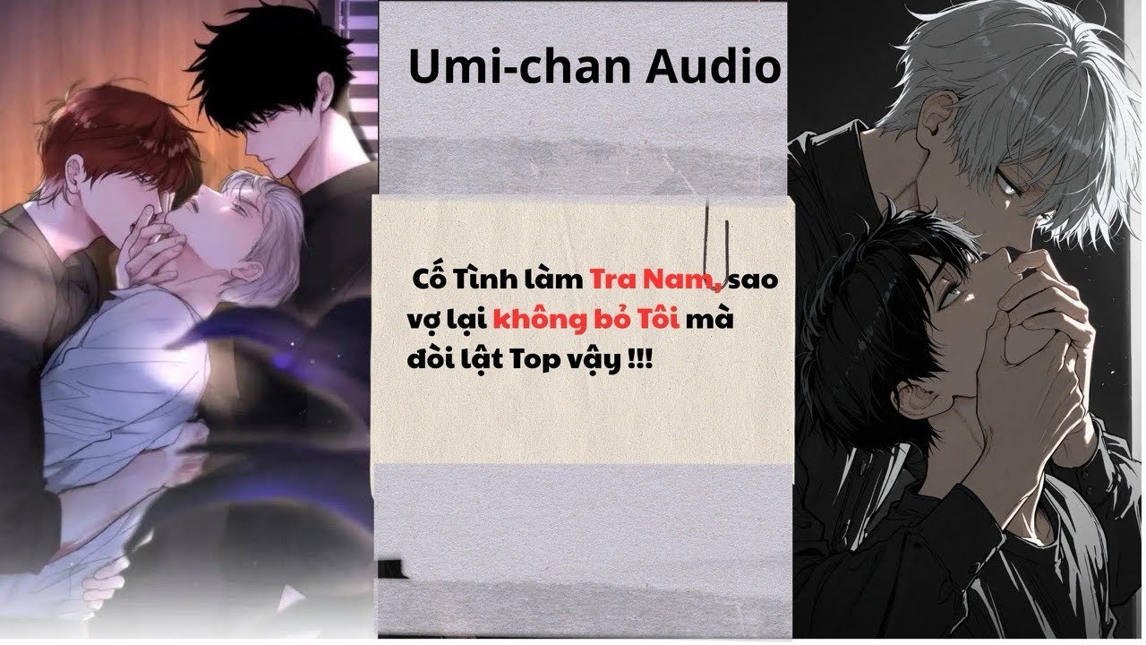 Truyện Audio|| FULL|| Cố tình làm Tra Nam, sao vợ lại không bỏ Tôi mà đòi lật Top vậy|| Umi- Chan