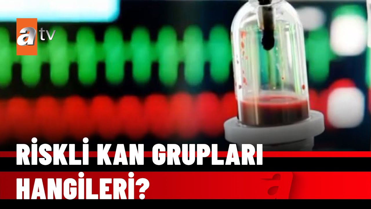 Kan grubu hastalığınızı ele veriyor - atv Haber 9 Ekim 2021