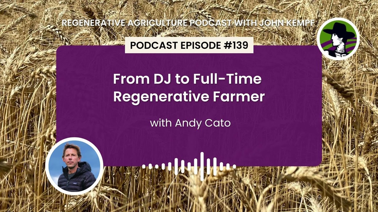 Episode 139: From DJ to Full-Time Regenerative Farmer with Andy Cato