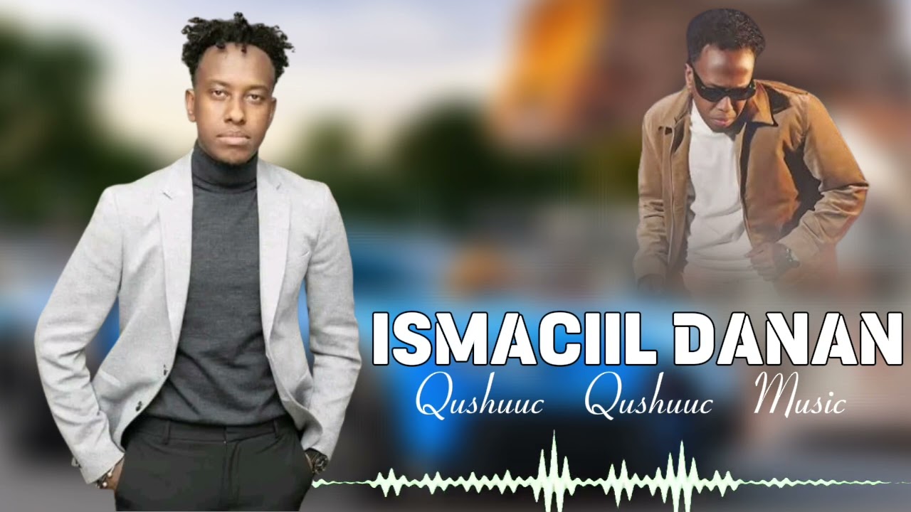 ISMACIIL DANAN 2026 QUSHUUC MUSIC HEES CUSUB LYRICS
