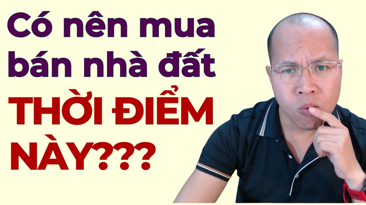 C&oacute; n&ecirc;n mua b&aacute;n BĐS thời điểm n&agrave;y