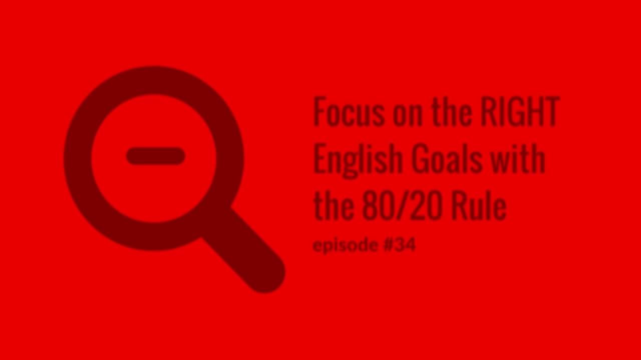 Focus on the Right English Goals with the 80/20 Rule