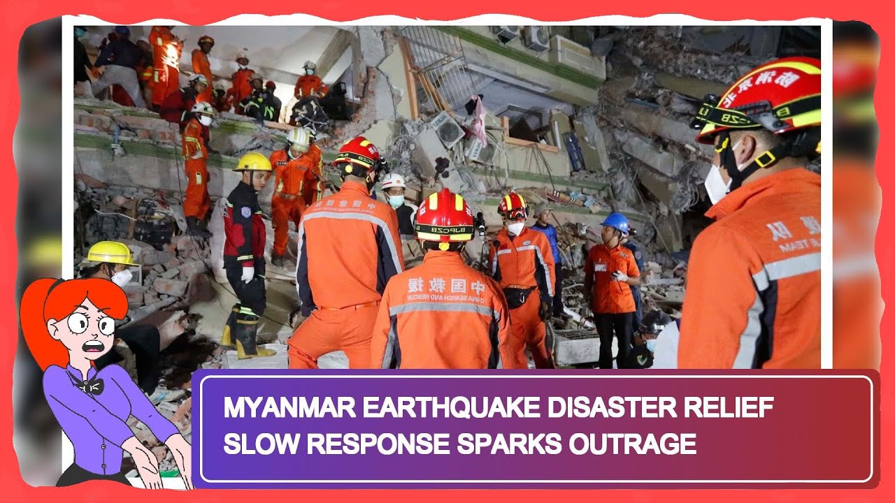 Myanmar Earthquake Disaster Relief Slow Response Sparks Outrage