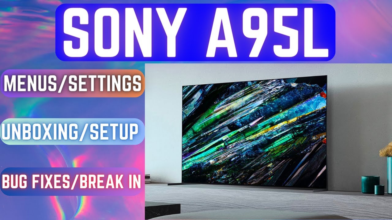 Sony A95L Master Series Bug Fixes | Initial Setup | New Menus Guide | Unboxing
