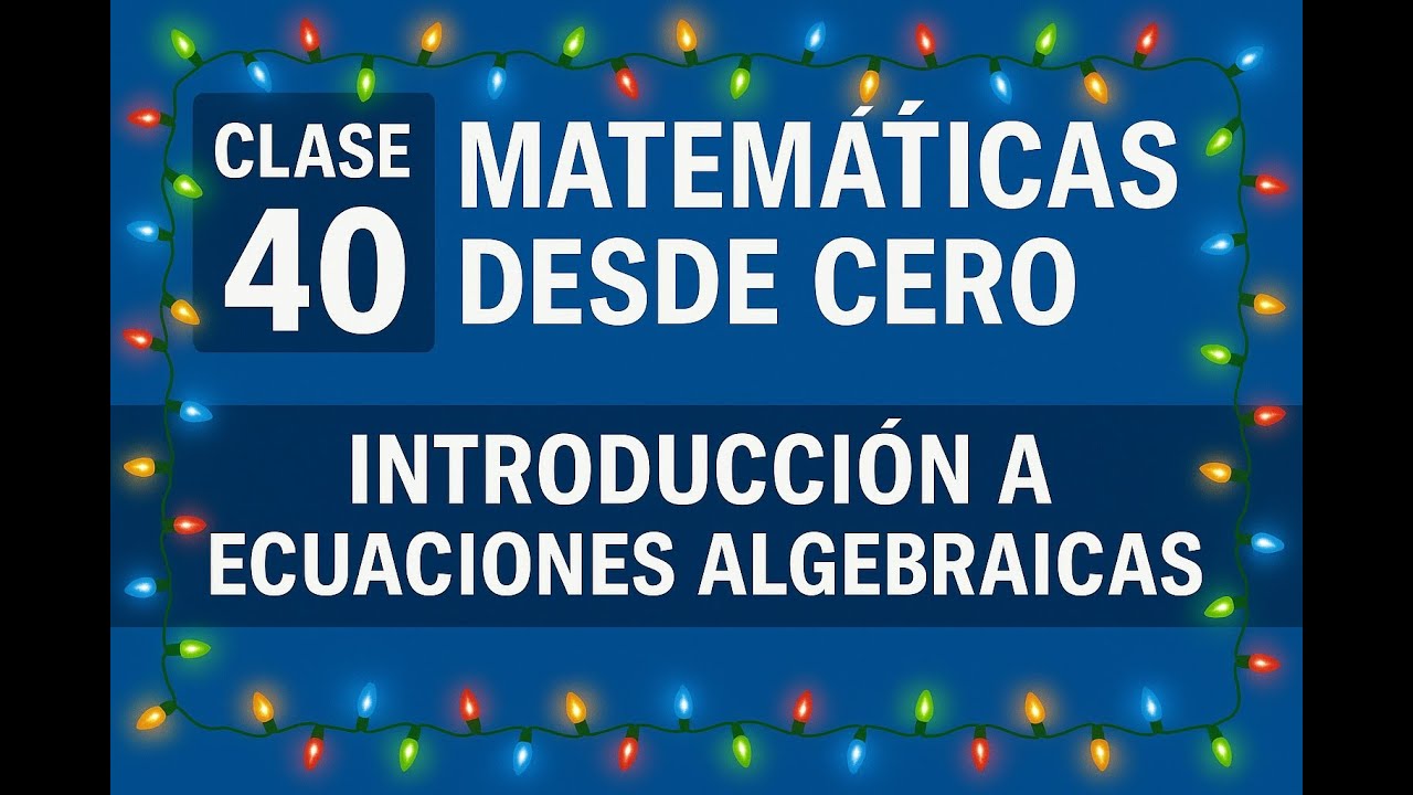 🧮 Clase 40 – Introducción a ecuaciones algebraicas | Matemáticas Desde Cero
