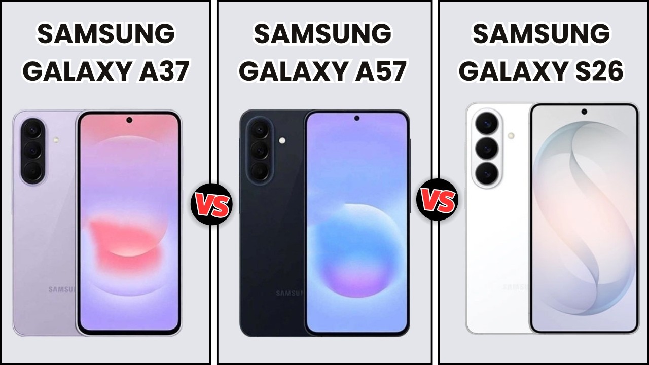 Samsung Galaxy A37 Vs Samsung Galaxy A57 Vs Samsung Galaxy S26