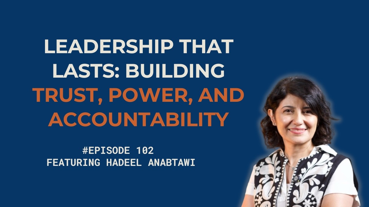 Global Grit Conversations | Episode 102: Leadership That Lasts: Trust and Power ft. Hadeel Anabtawi
