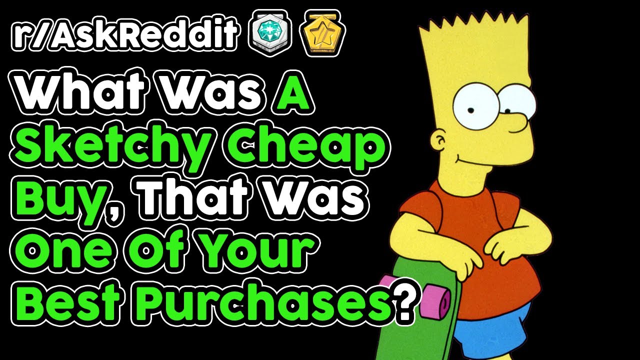 What's The BEST Sketchy Purchase You've Made? (r/AskReddit Top Stories)