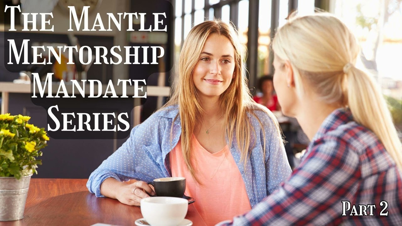 The Mantle Mentorship Mandate Part 2