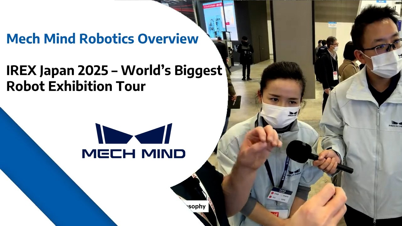 Mech Mind Robotics Overview – IREX Japan 2025  - World’s Biggest Robotics Exhibition Tour