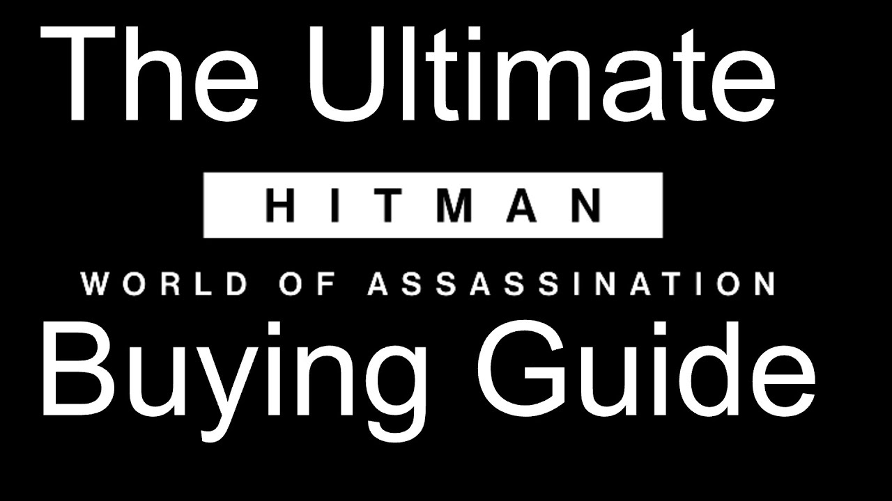 The Ultimate Hitman World Of Assassination Buying Guide