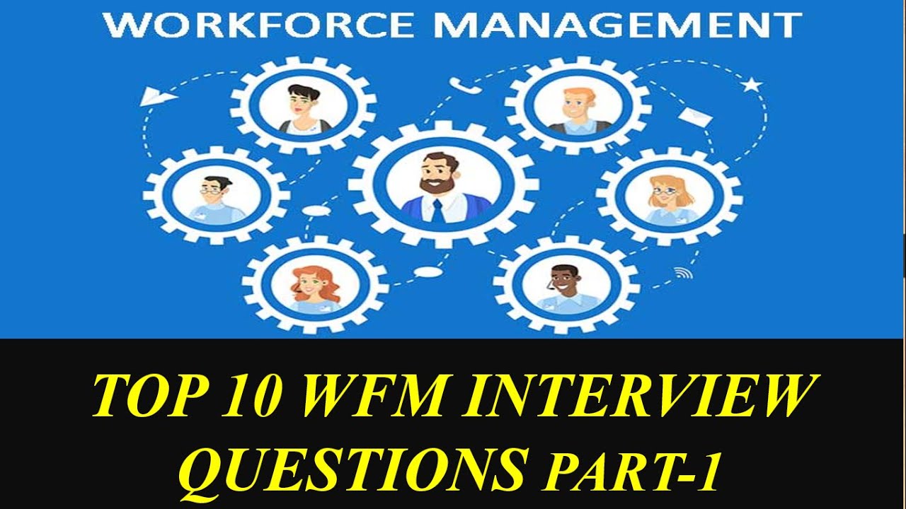 Top 10 Most Asked Workforce Management (WFM) Interview Questions Part-1
