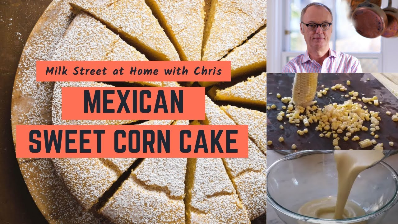 Mexican Sweet Corn Cake | Milk Street at Home