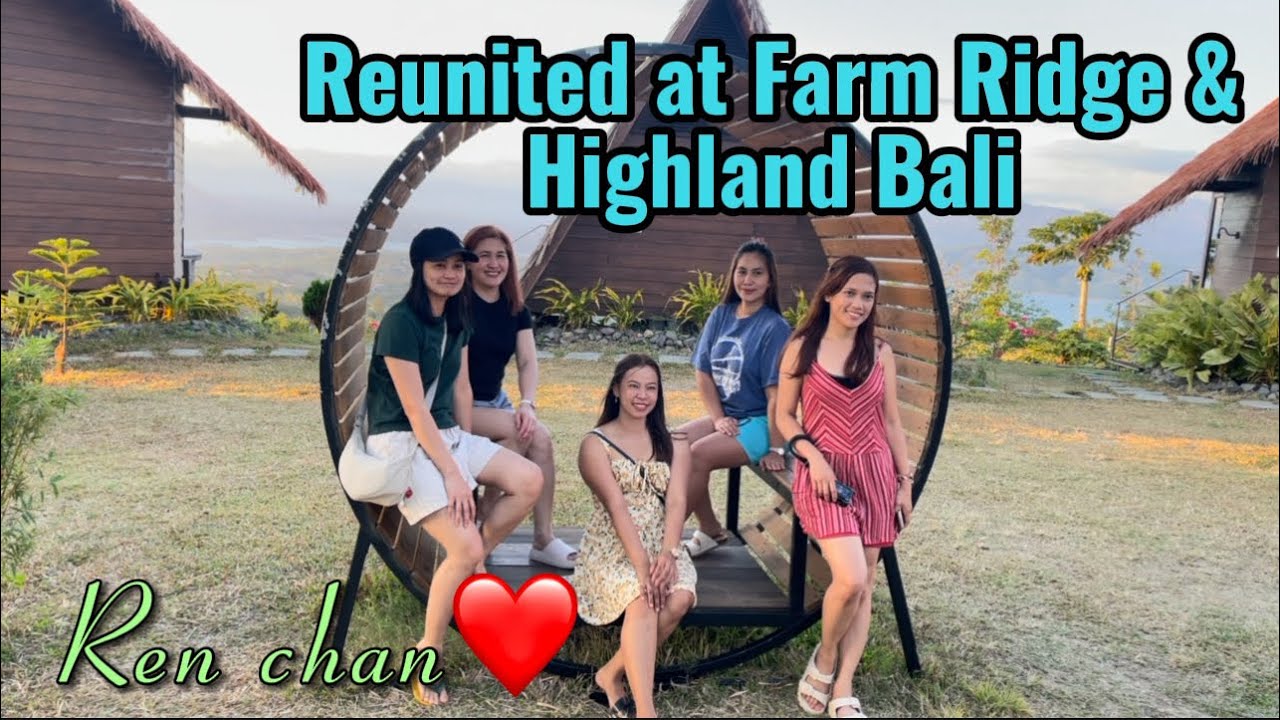 A day in my life vlog Philippines|Reunited at Farm Ridge and Highland|Pantabangan Tour with me