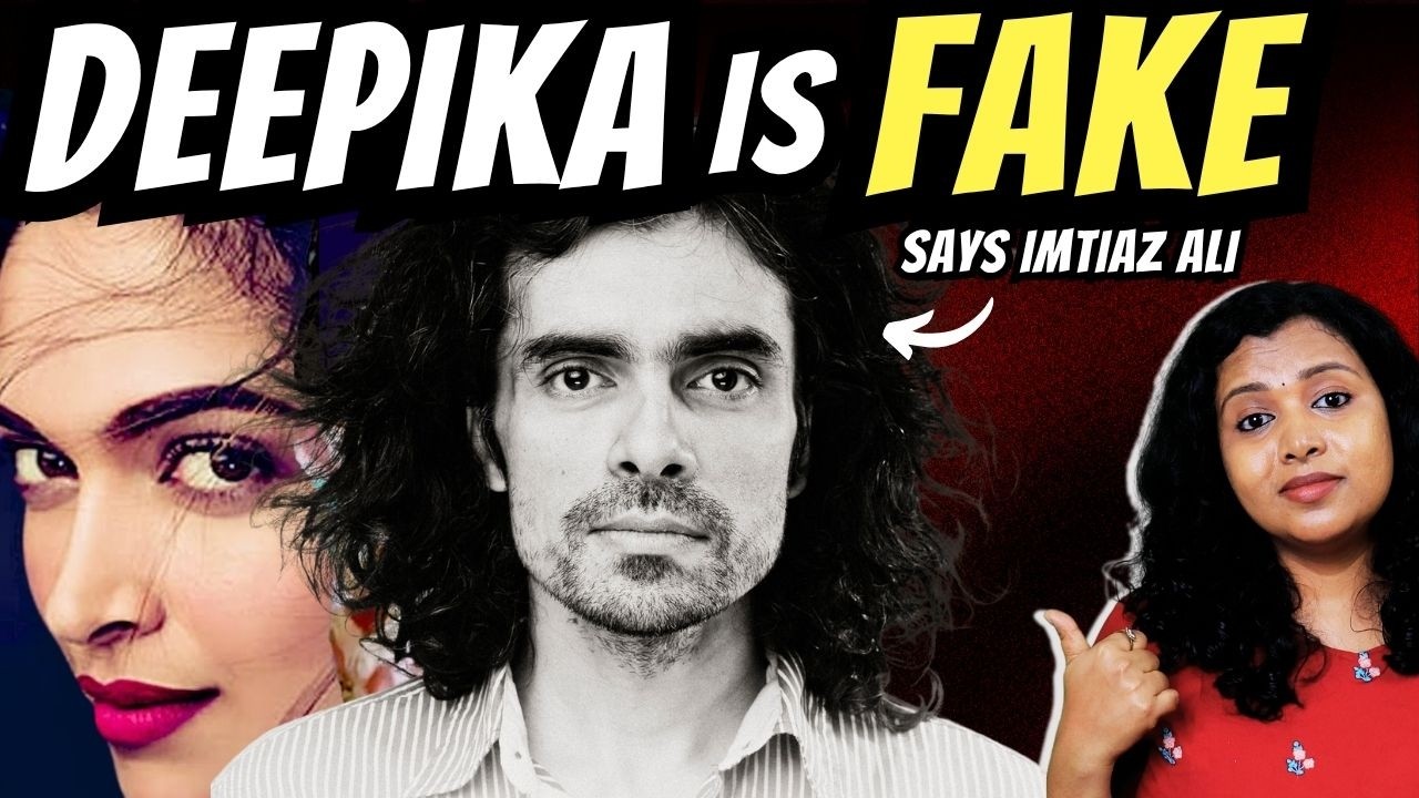 Why Imtiaz Ali is calling Deepika Padukone 'FAKE' ?