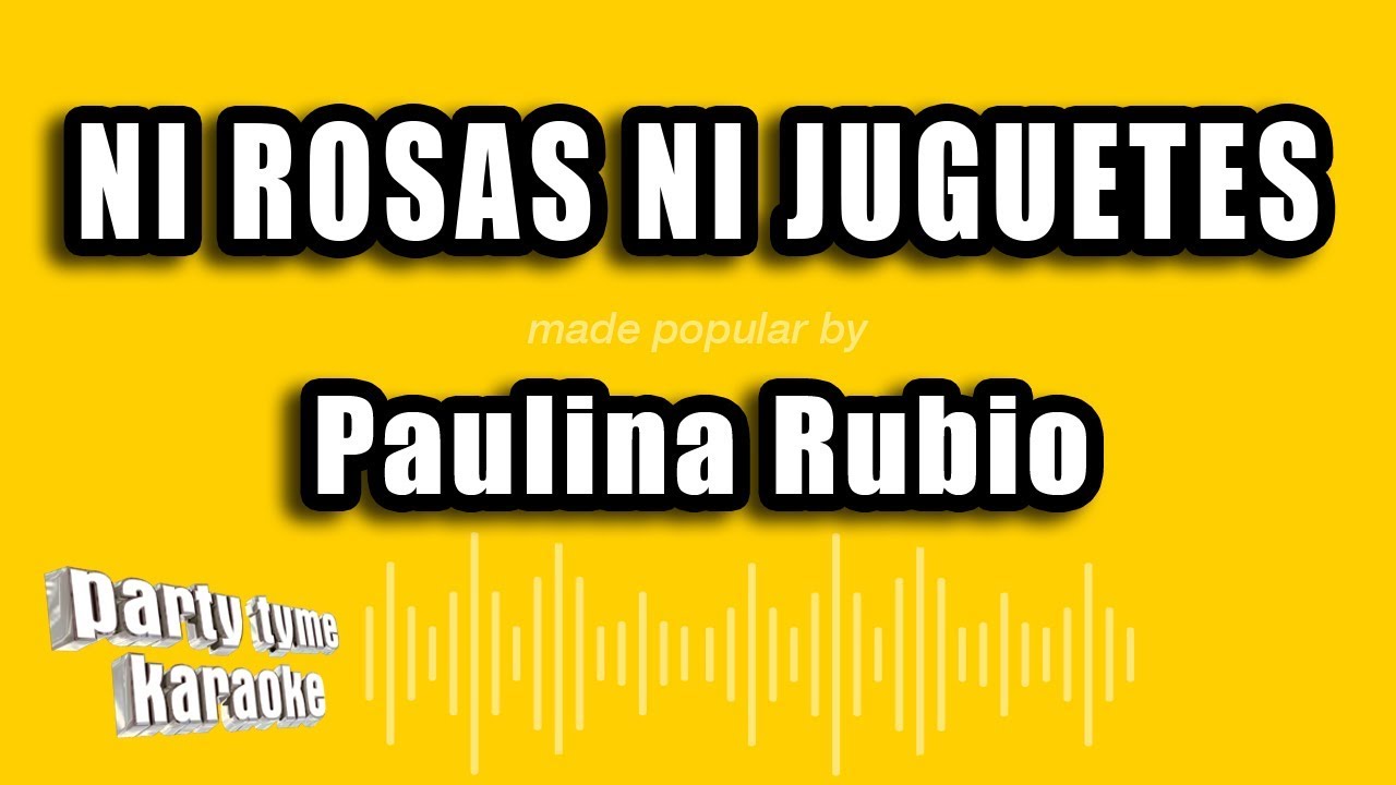 Paulina Rubio - Ni Rosas Ni Juguetes (Versión Karaoke)
