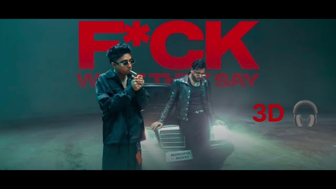 fuck what they say 3D sound @King @mcstanofficial666