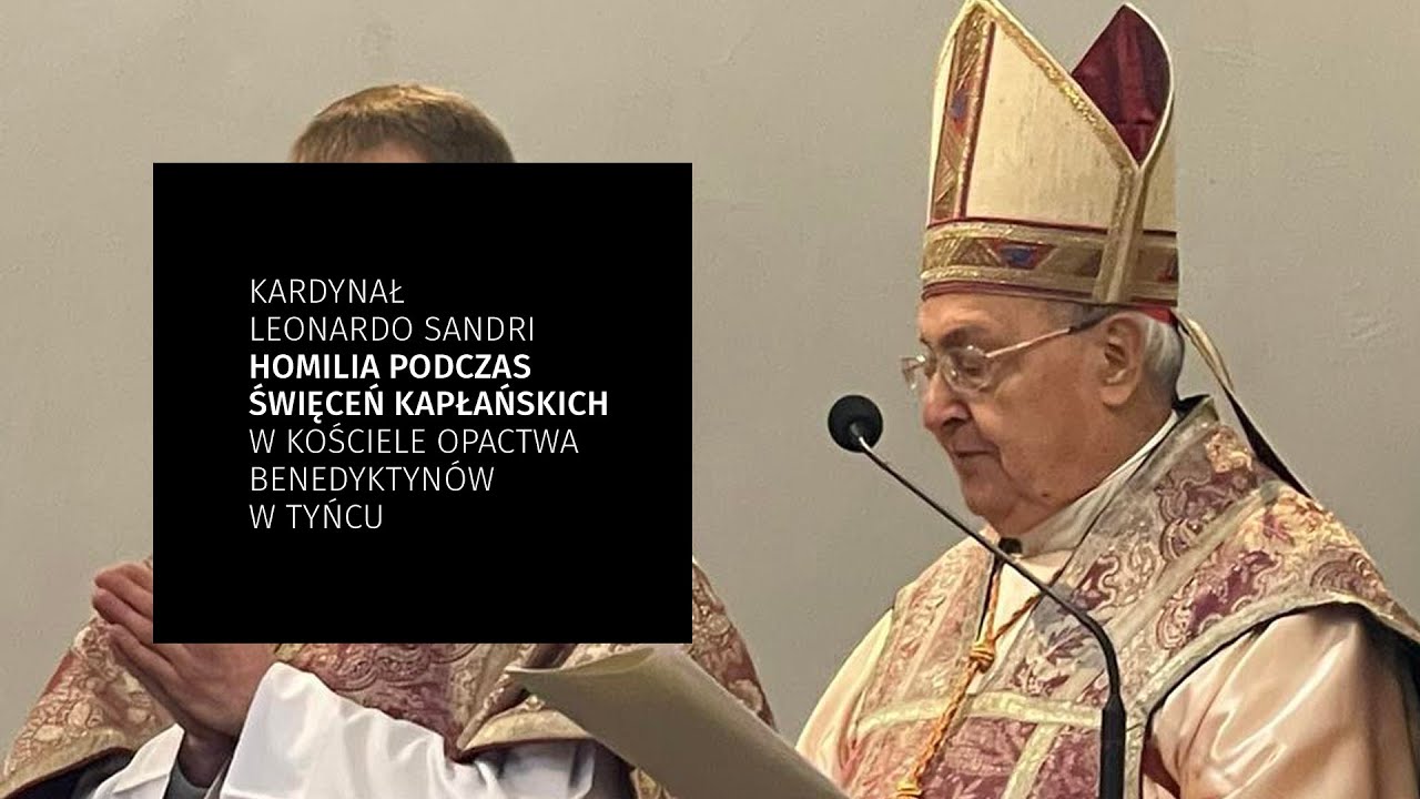 Kardynał Leonardo Sandri. Homilia podczas święceń kapłańskich w opactwie tynieckim