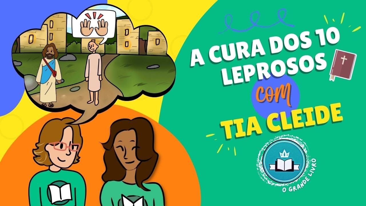 História Bíblica Para Crianças: A CURA DOS 10 LEPROSOS - com Tia Cleide | O Grande Livro