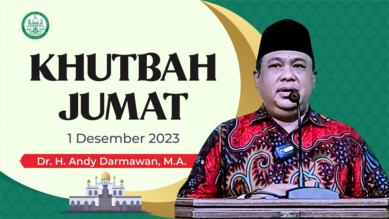 KHUTBAH JUMAT 1 Desember 2023 oleh Dr. H. Andy Darmawan, M.A.