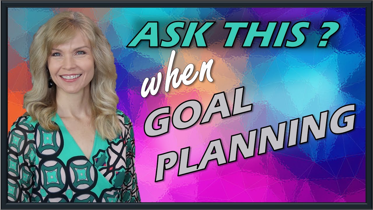 Goal Planning? Make Sure You Ask THIS Question