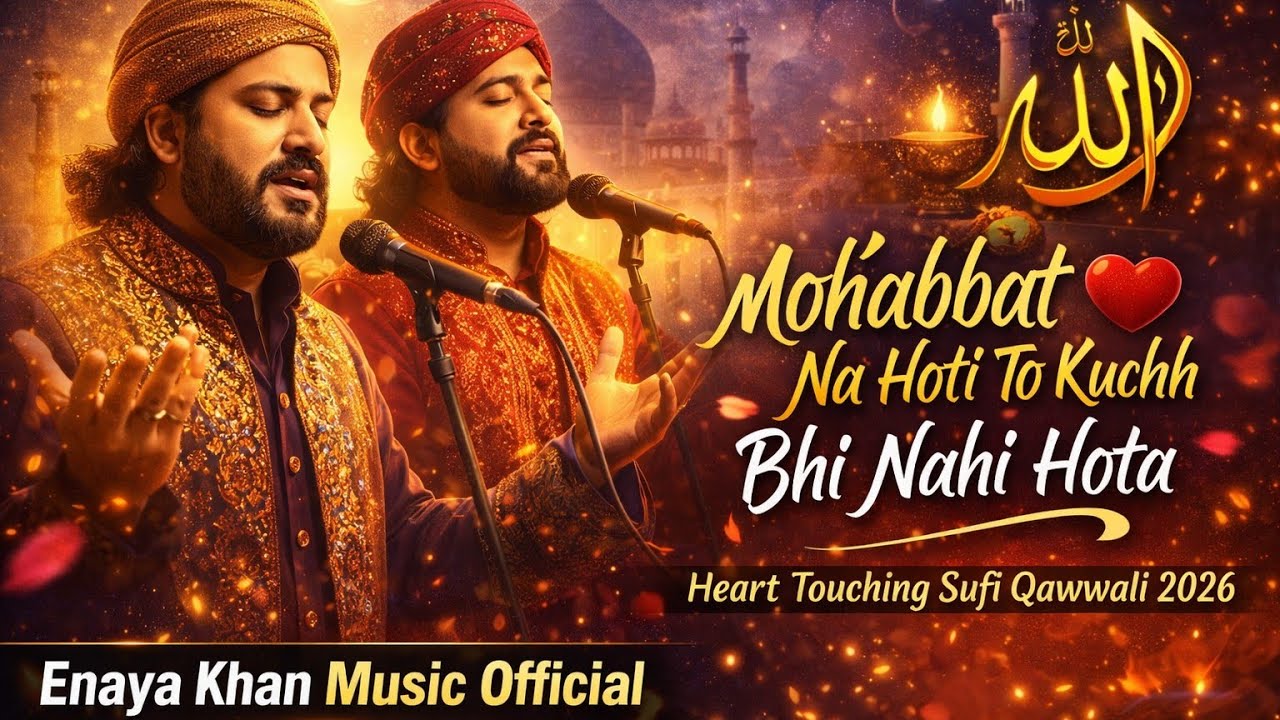 Mohabbat Na Hoti To Kuchh Bhi Nahi Hota | Heart Touching Sufi Qawwali 2026 | Enaya Khan Music 786 