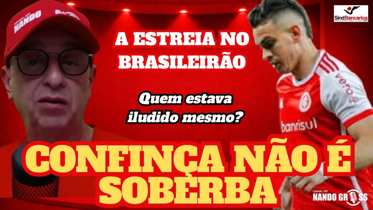 #INTER: CONFIANÇA NÃO É SINÔNIMO DE SOBERBA/QUEM ESTAVA ILUDIDO MESMO?/A ESTREIA NO BRASILEIRÃO