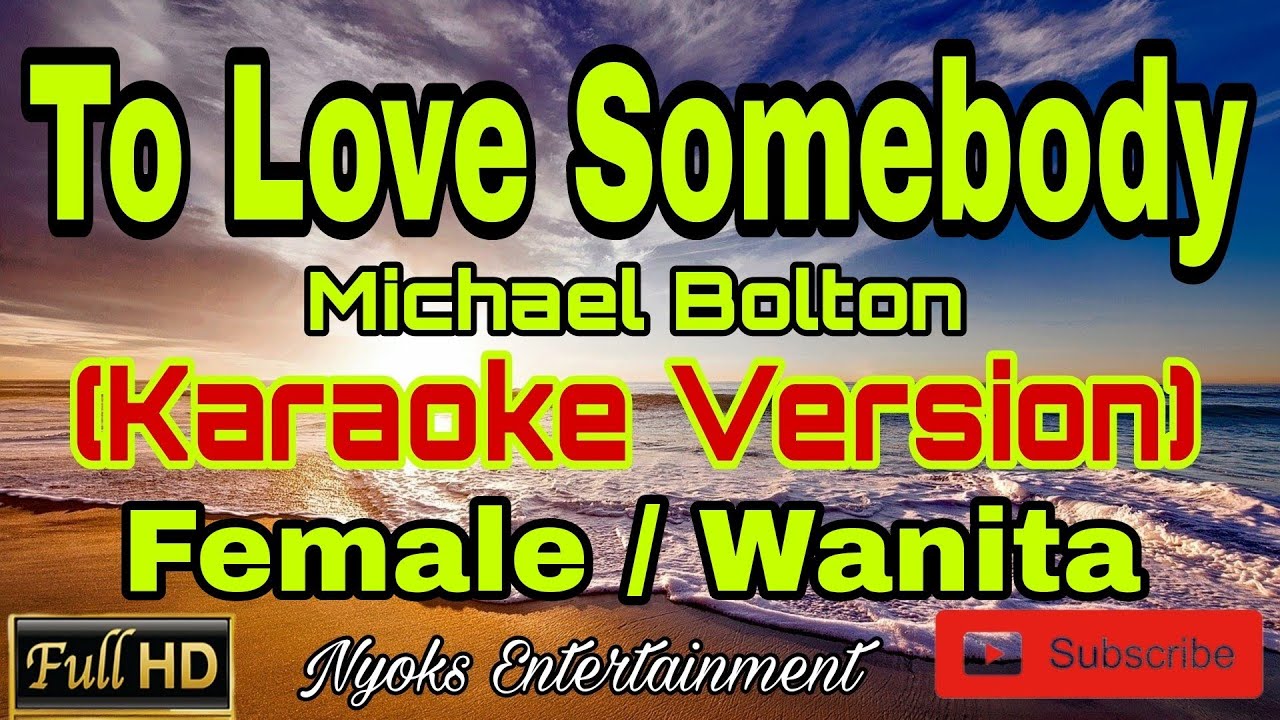 TO LOVE SOMEBODY - Michael Bolton (Karaoke) Female || Nada Wanita C=DO