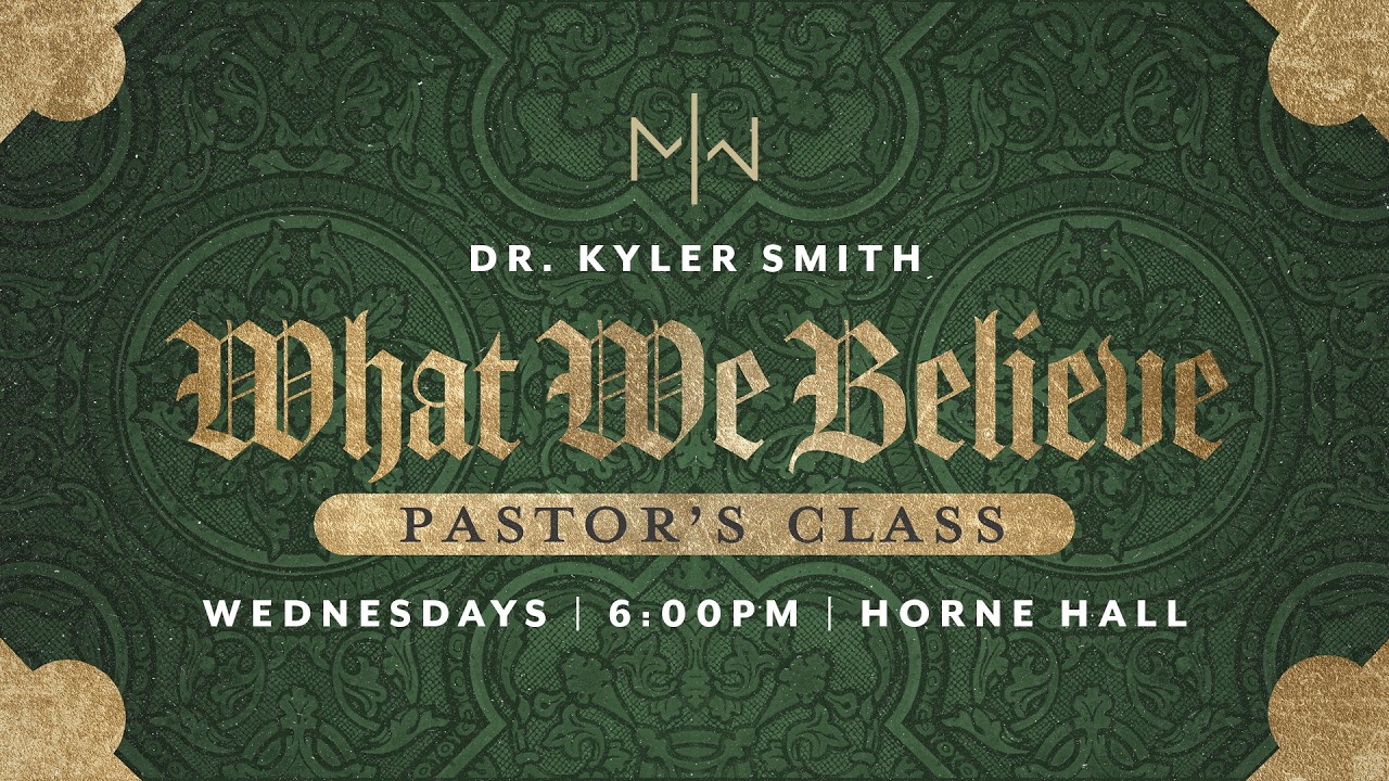 Pastor’s Class | Dr. Kyler Smith | What We Believe