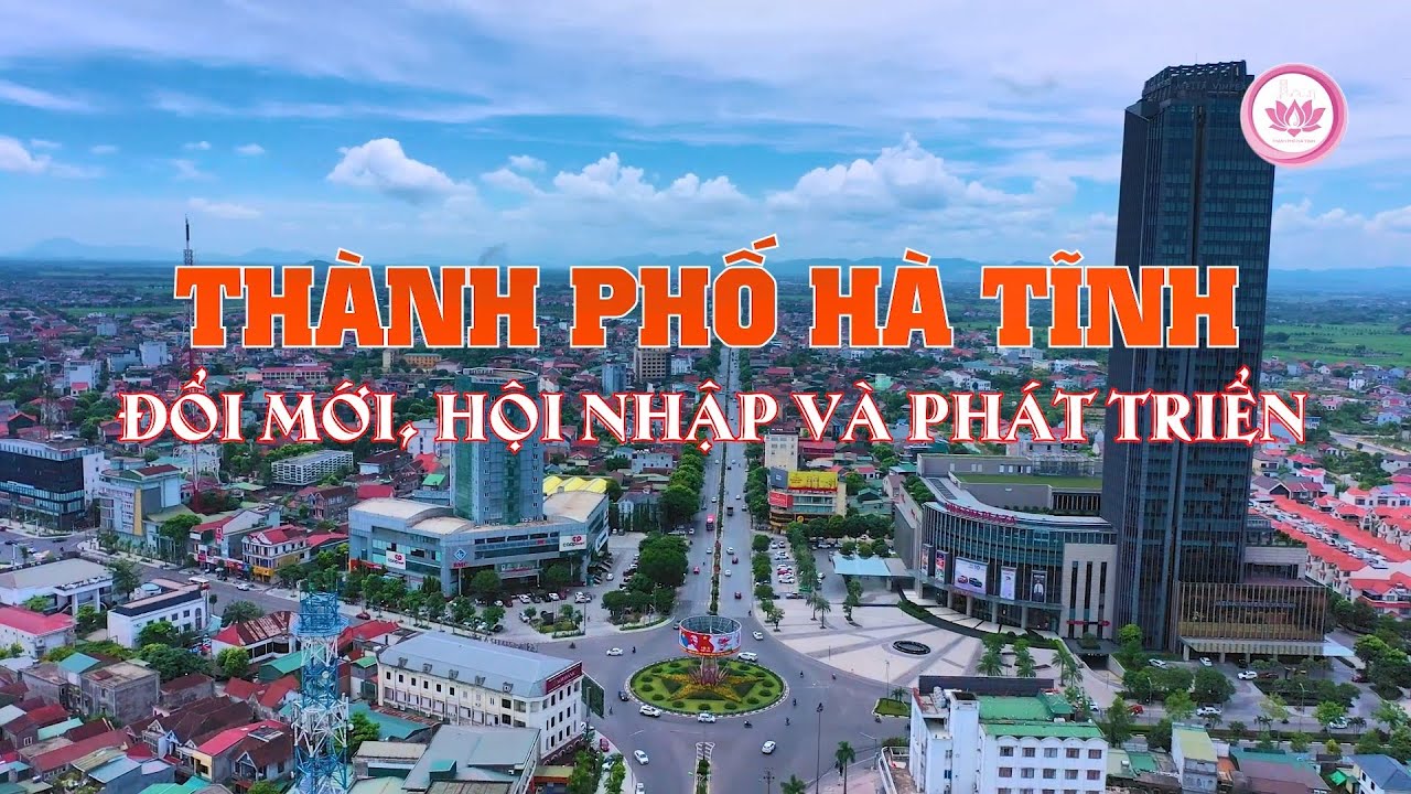 THÀNH PHỐ HÀ TĨNH – ĐỔI MỚI, HỘI NHẬP VÀ PHÁT TRIỂN