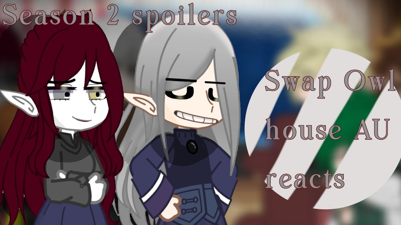 The Owl house swap AU reacts//gacha reaction//old video//read desc//Unfinished