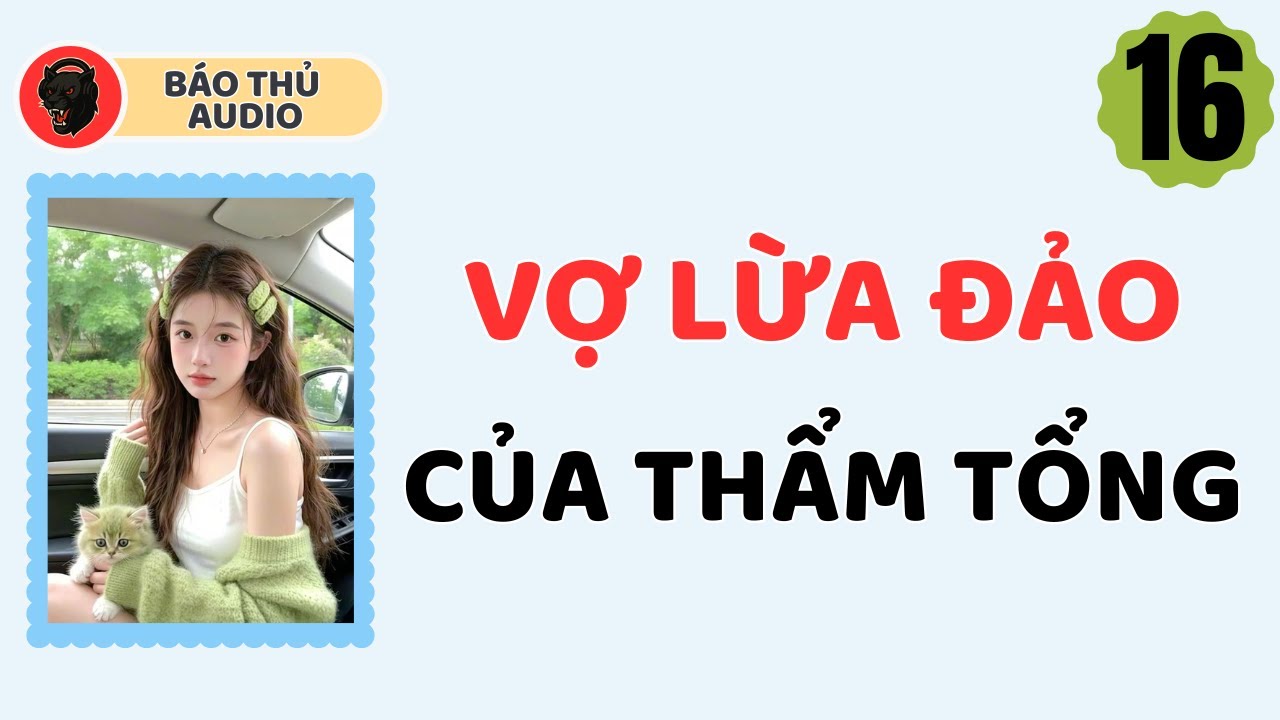 FULL AUDIO | B&Aacute;O THỦ SỐ 16 | VỢ LỪA ĐẢO CỦA THẨM TỔNG
