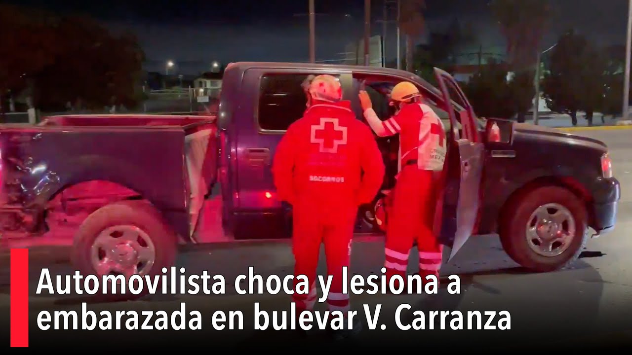 Automovilista choca y lesiona a embarazada en bulevar V. Carranza