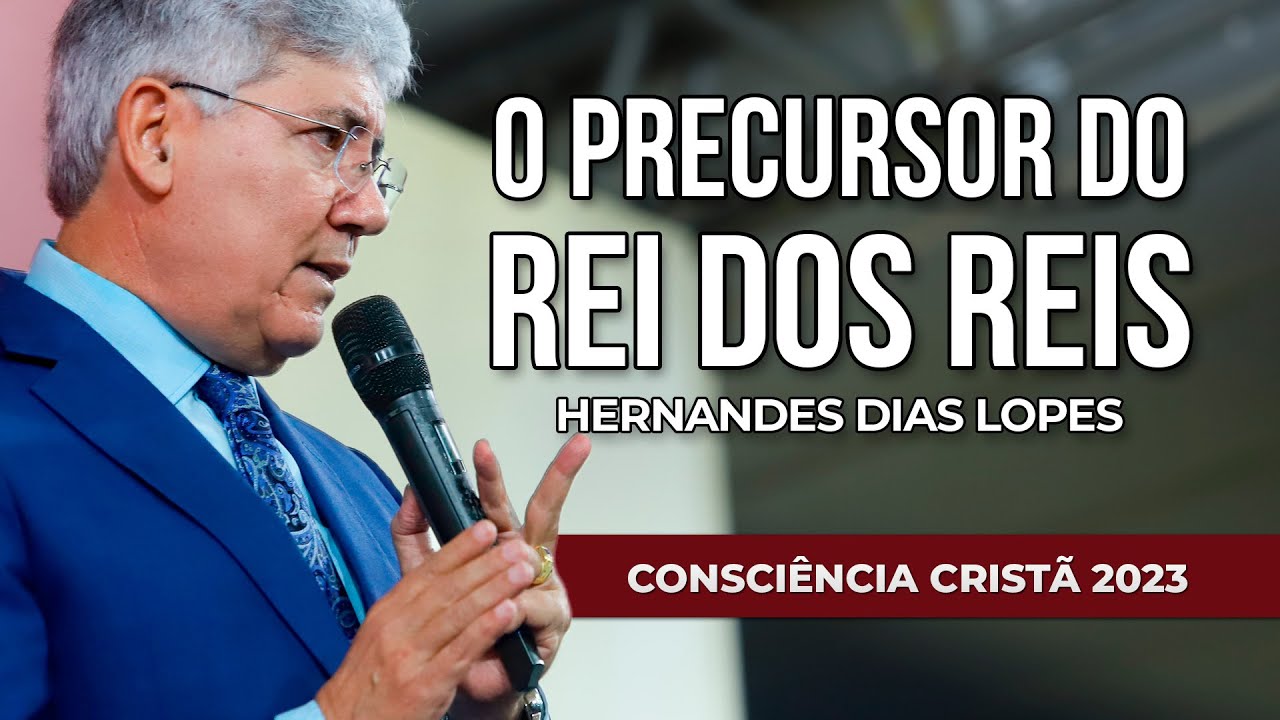 O PRECURSOR DO REI DOS REIS | Hernandes Dias Lopes