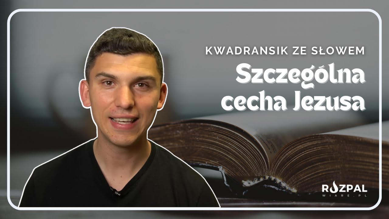 Kwadransik ze Słowem #405 - Szczególna cecha Jezusa