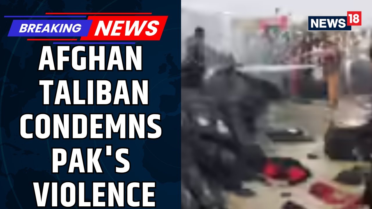 Afghan Taliban Condemns Pak's Violence, TLP Vows To Avenge 35-40 Killed In Crackdown | News18