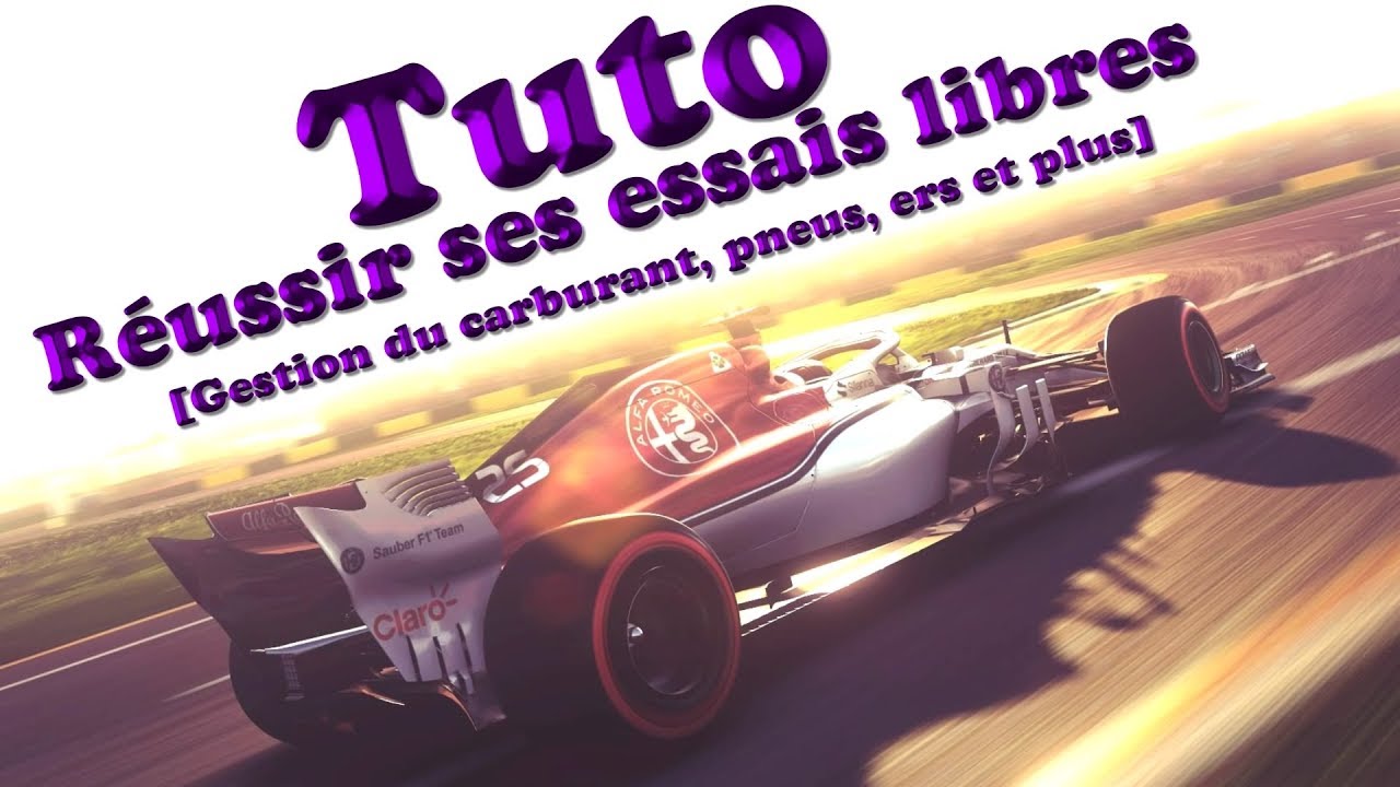 F1 2018 TUTO Comment Réussir ses Essais Libres