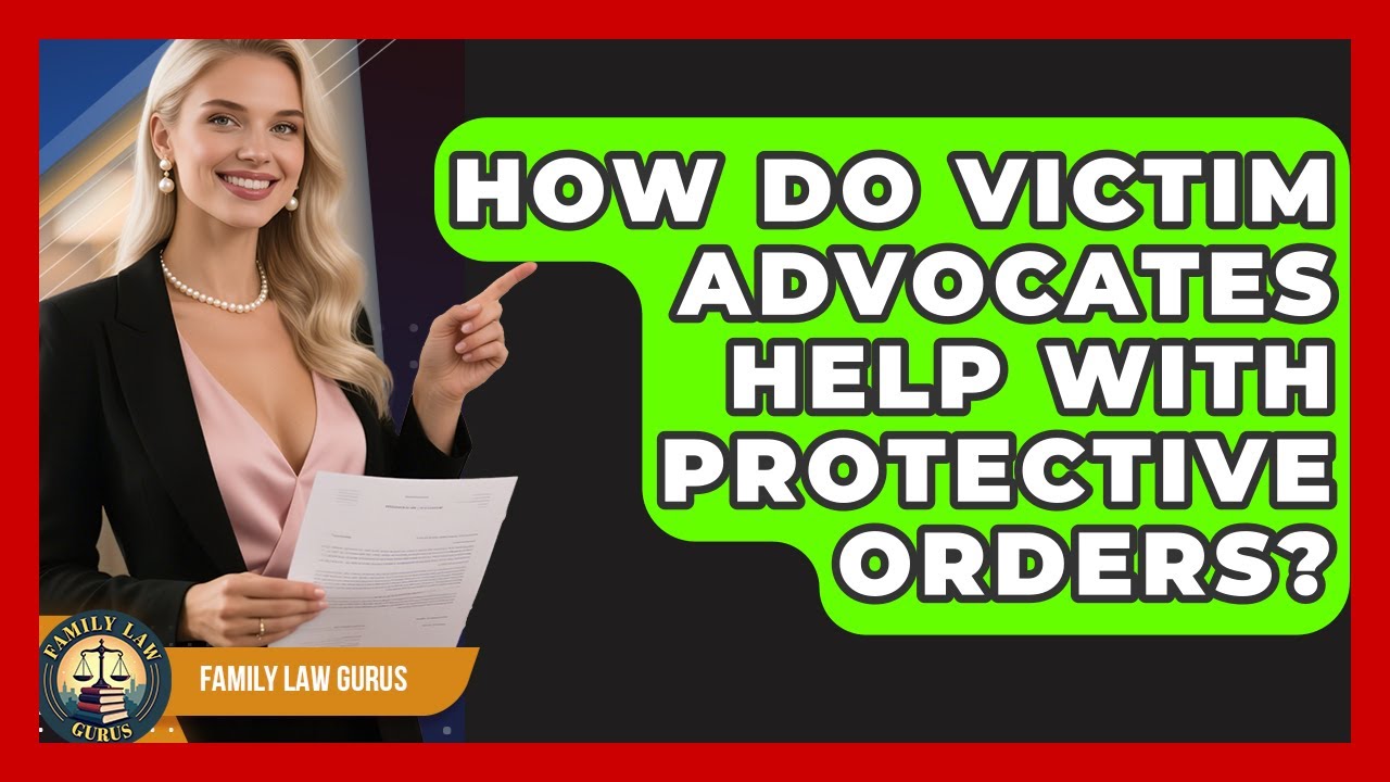 How Do Victim Advocates Help With Protective Orders? - Family Law Gurus