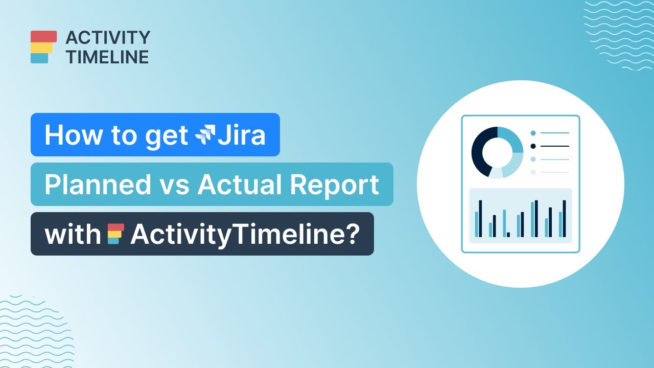 Unlocking Planned vs Actual Reports in Jira with ActivityTimeline