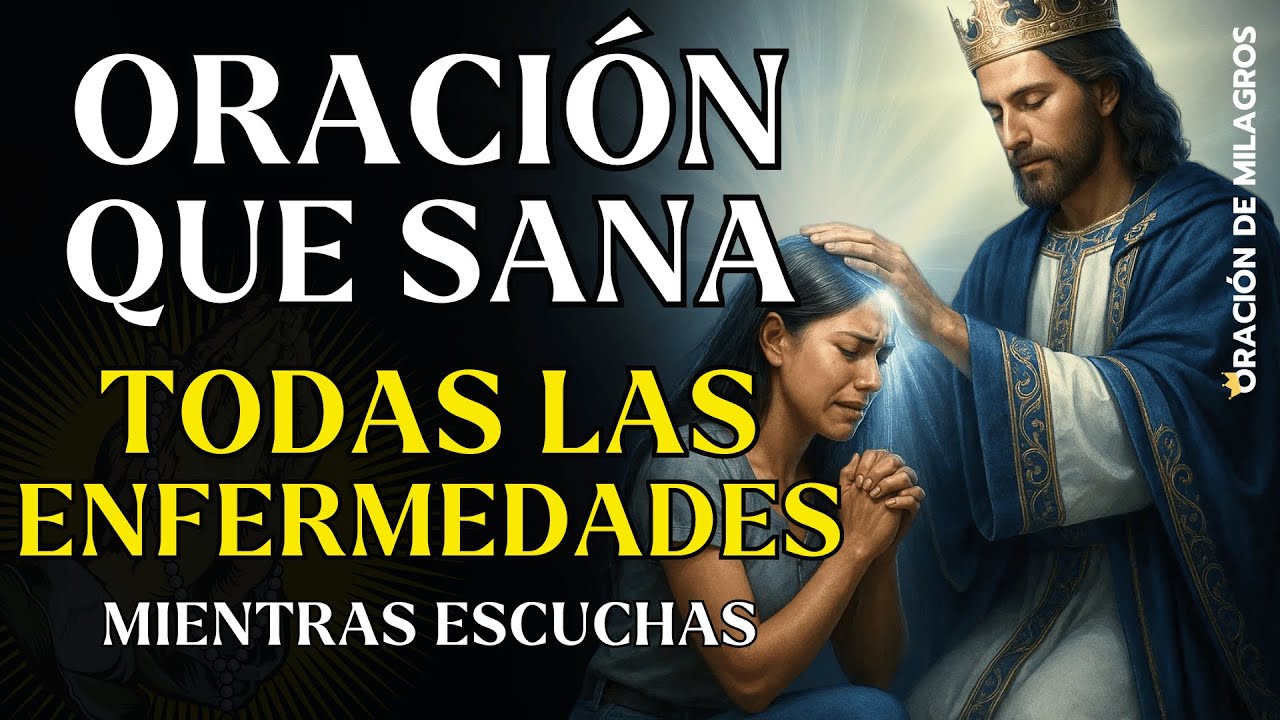 ORACIÓN MILAGROSA QUE SANA TODAS LAS ENFERMEDADES | RECIBA SANACIÓN MIENTRAS ESCUCHAS